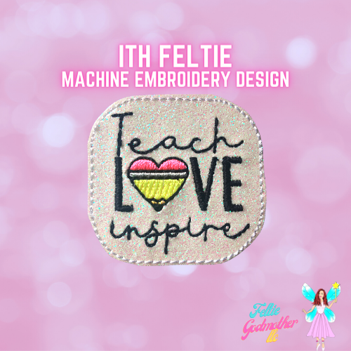 Teach Love Inspire Feltie Design