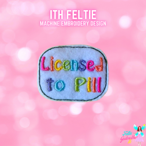 Licensed To Pill Feltie Design