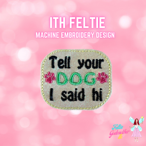 Tell Your Dog I Said Hi Feltie Design