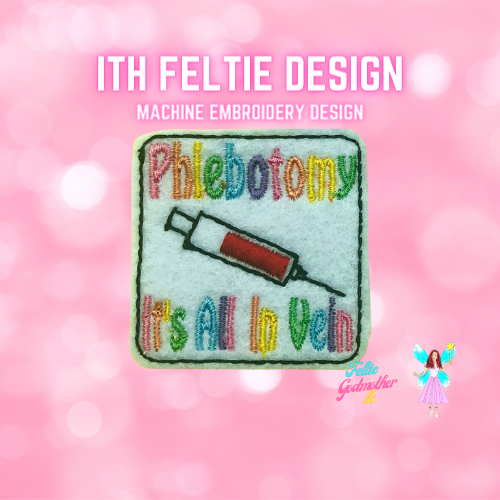 Phlebotomy It's All In Vein Feltie Design