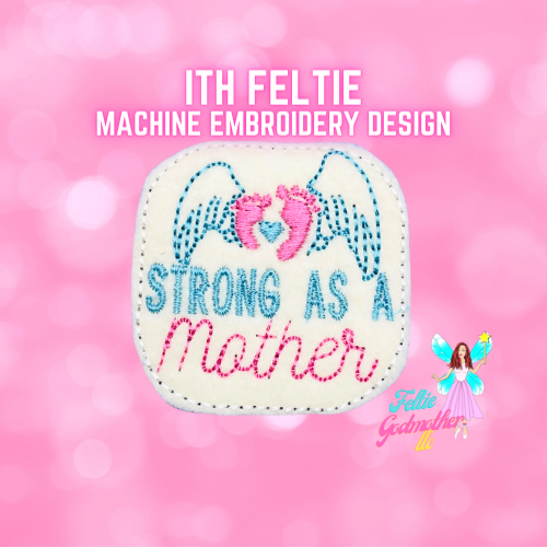 Strong As A Mother Feltie Design