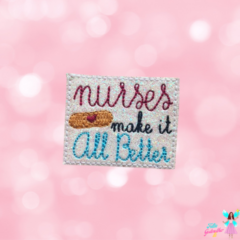 Nurses Make It All Better Feltie Design