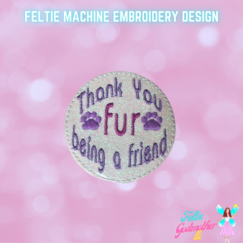Thank You Fur Being A Friend Feltie Design