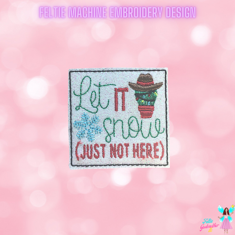 Let It Snow (Just Not Here) Feltie Design