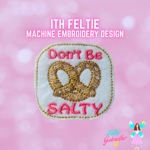 Don't Be Salty Feltie Design