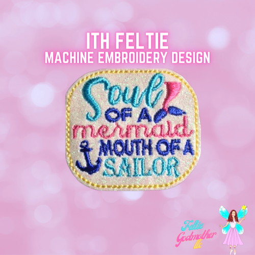 Soul of a Mermaid Mouth of a Sailor Feltie Design