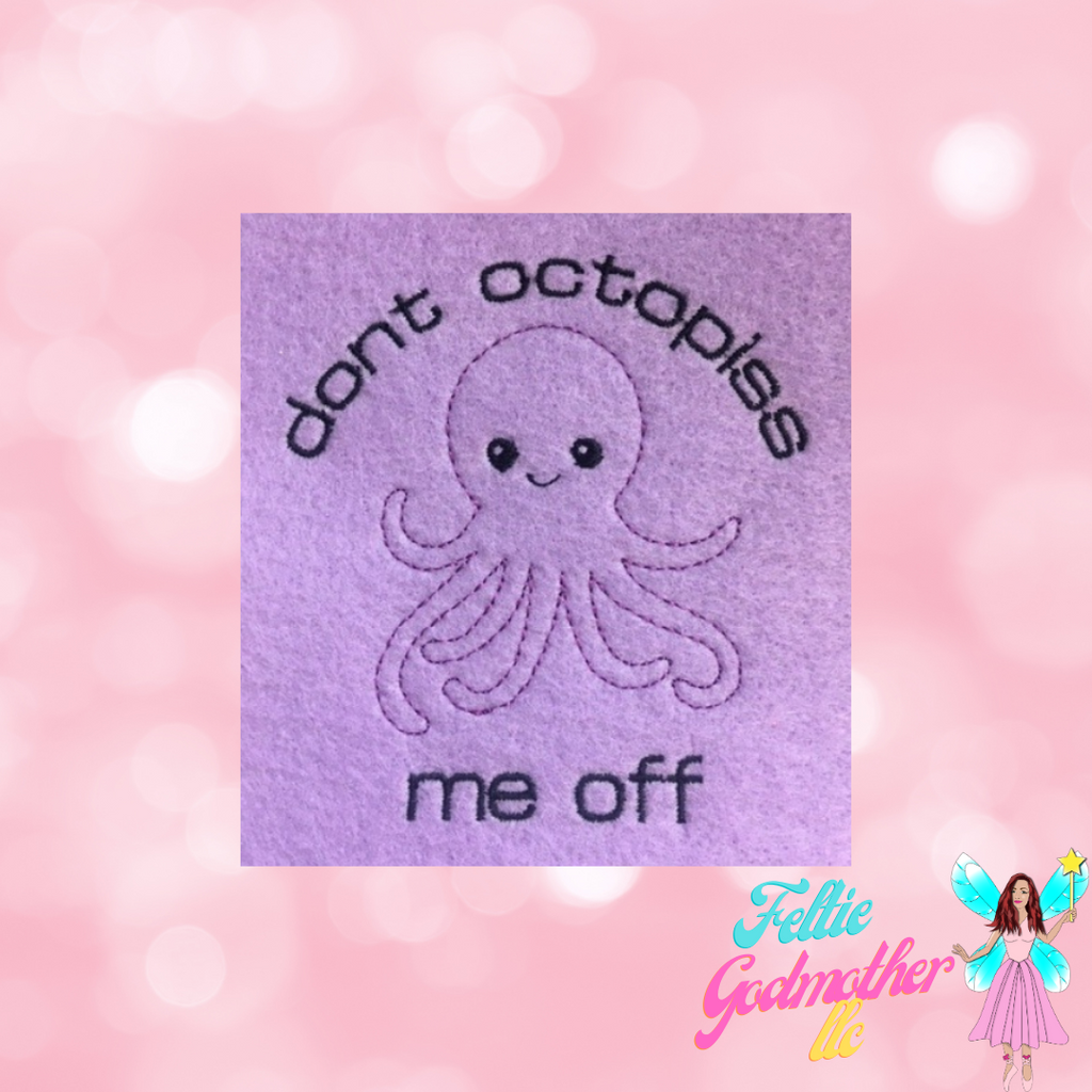 Dont Octopiss Me Off Embroidery Design 4x4 Hoop - Feltie Godmother llc