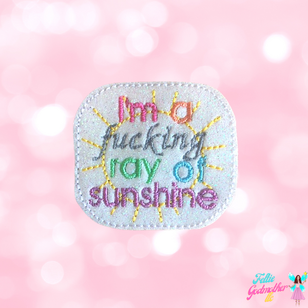 I'm A (Bleep) Ray Of Sunshine Feltie Design