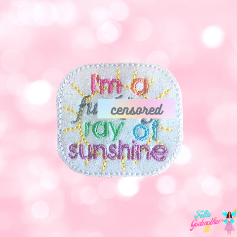 I'm A (Bleep) Ray Of Sunshine Feltie Design