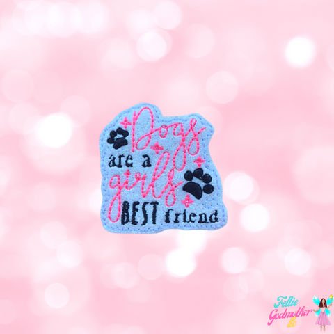 Dogs Are A Girls Best Friend Feltie Design