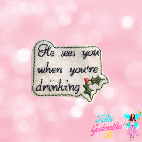 He Sees You When You're Drinking Feltie Machine Embroidery Design - Feltie Godmother llc