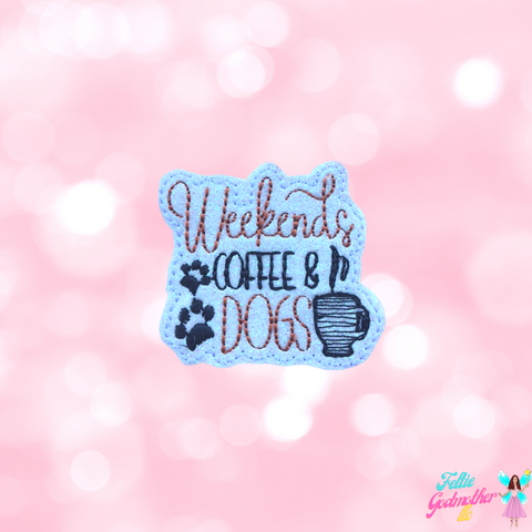 Weekends, Dogs and Coffee Feltie Design
