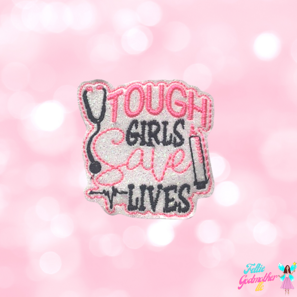 Tough Girls Save Lives Feltie Design