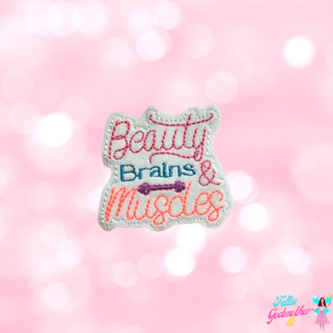 Beauty Brains & Muscles Feltie Design