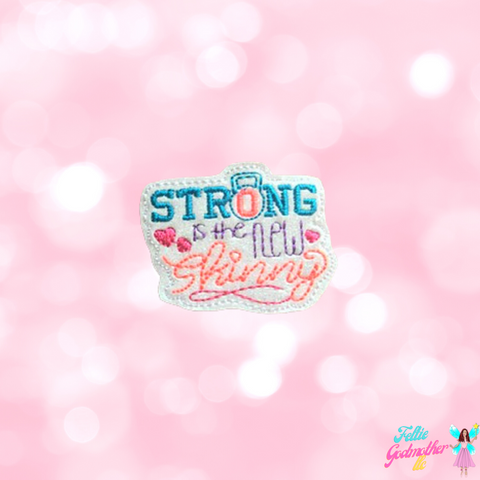 Strong is the New Skinny Feltie Design