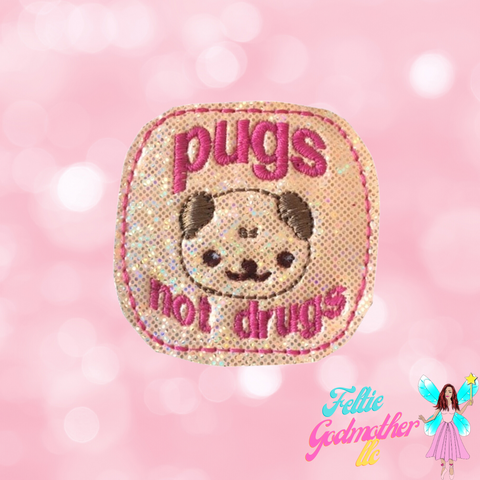 Pugs Not Drugs - Feltie Godmother llc